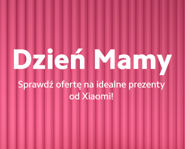 Dzień Mamy w salonach Xiaomi Stores i na Mi-Store.pl!
